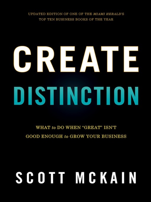 Title details for Create Distinction: What to Do When "Great" Isn't Good Enough to Grow Your Business by Scott McKain - Available